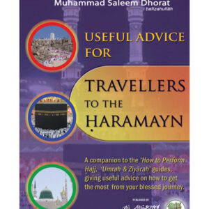 Useful Advice for Travelers to the Haramayn (By Shaykh Muhammad Saleem Dhorat)